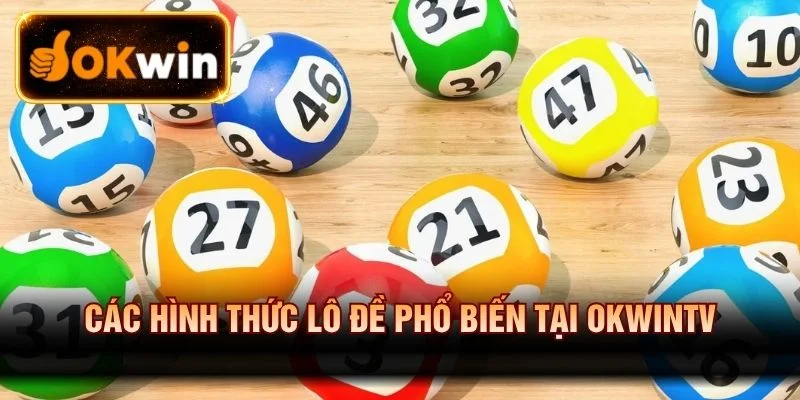 Các hình thức lô đề phổ biến tại OKWINTV