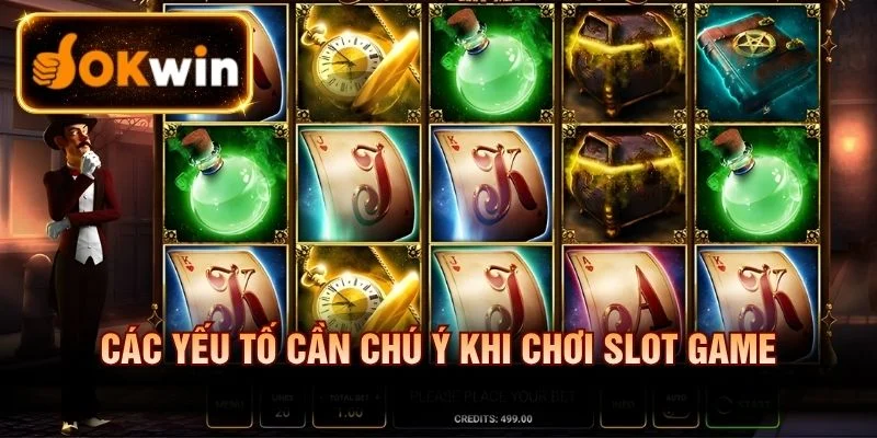 Các yếu tố cần chú ý khi chơi Slot Game