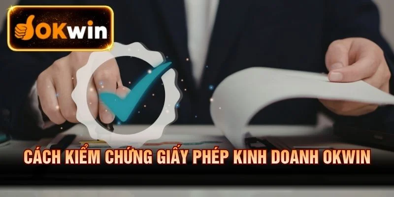 Cách kiểm chứng giấy phép kinh doanh OKWIN