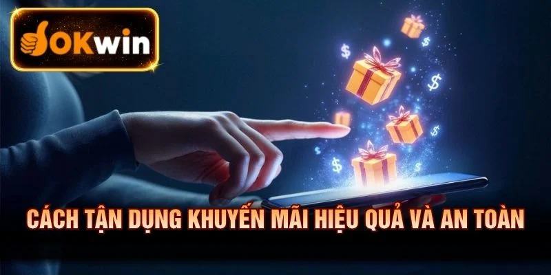 Cách tận dụng khuyến mãi hiệu quả và an toàn