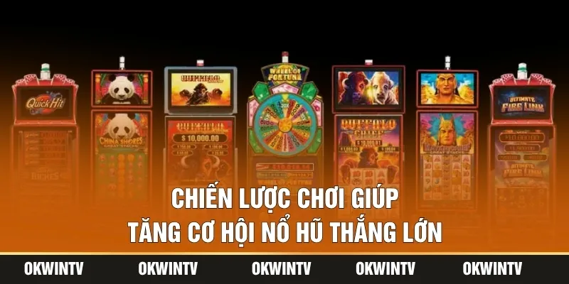 Chiến lược chơi giúp tăng cơ hội nổ hũ thắng lớn