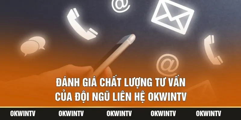 Đánh giá chất lượng tư vấn của đội ngũ liên hệ OKWINTV
