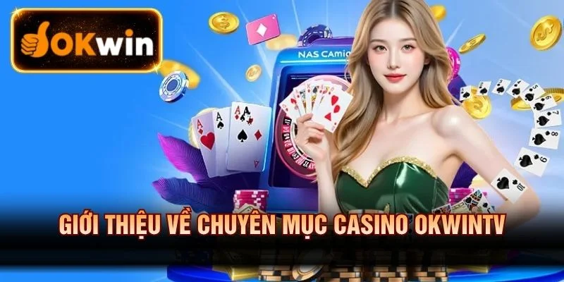 Giới thiệu về chuyên mục Casino OKWINTV