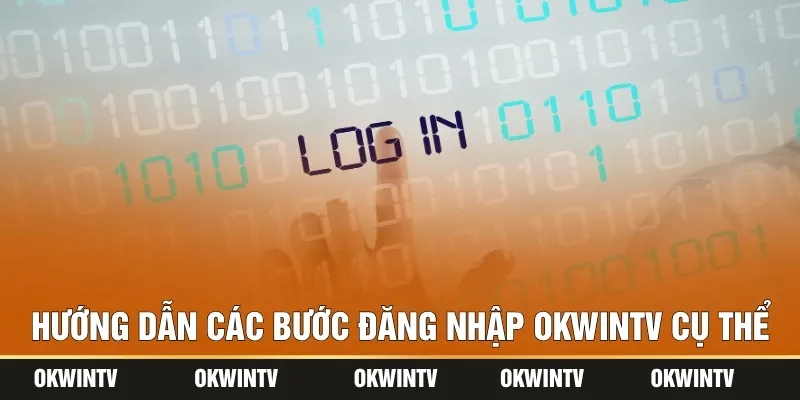 Hướng dẫn các bước đăng nhập OKWINTV cụ thể