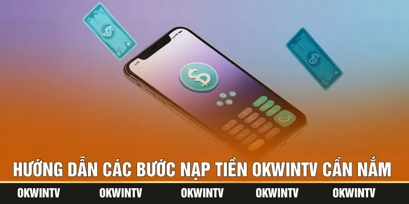 Hướng dẫn các bước nạp tiền OKWINTV cần nắm