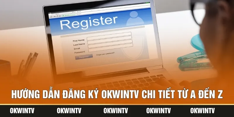 Hướng dẫn đăng ký OKWINTV chi tiết từ A đến Z