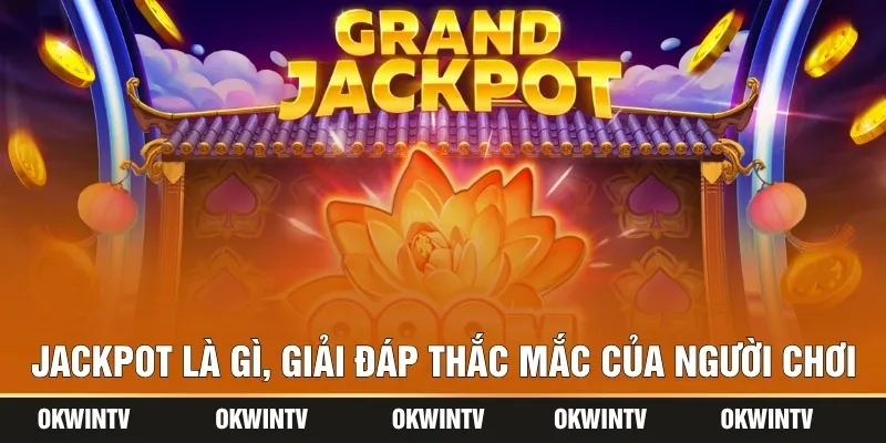 Jackpot là gì, giải đáp thắc mắc của người chơi