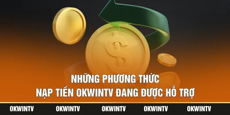 Những phương thức nạp tiền OKWINTV đang được hỗ trợ