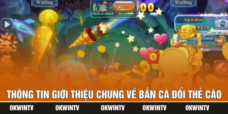 Thông tin giới thiệu chung về bắn cá đổi thẻ cào