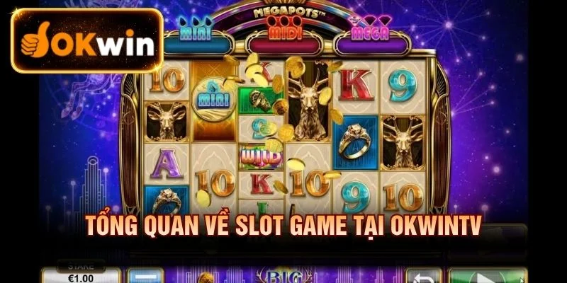 Tổng quan về Slot Game tại OKWINTV