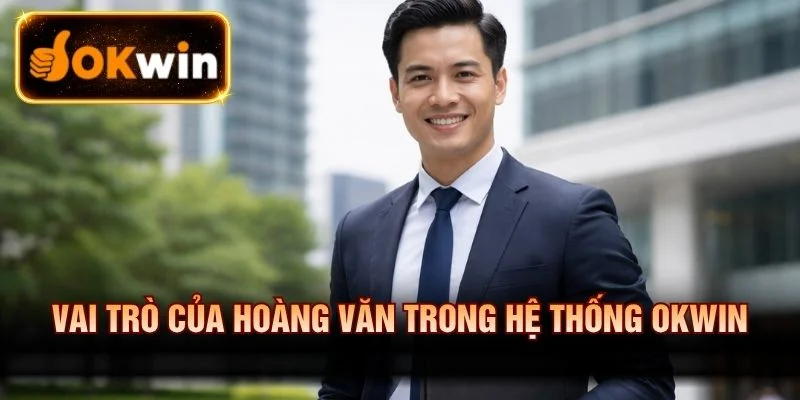 Vai trò của Hoàng Văn trong hệ thống OKWIN