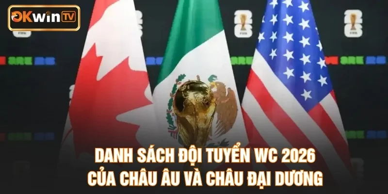 Danh Sách Đội Tuyển WC 2026 Của Châu Âu Và Châu Đại Dương