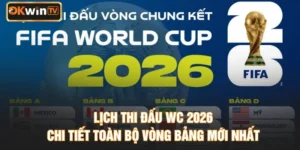 Lịch Thi Đấu WC 2026 Chi Tiết Toàn Bộ Vòng Bảng Mới Nhất